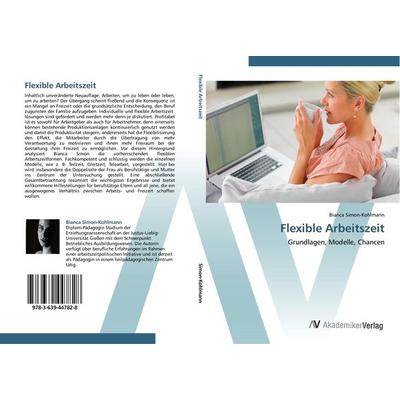 Flexible Arbeitszeit, Taschenbuch von Bianca Simon-Kohlmann, AV Akademikerverlag, 978-3-639-44782-8