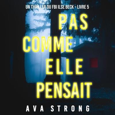 Pas comme elle pensait (Un thriller du FBI Ilse Beck – Livre 5) - Ava Strong, Audio, 9781094337944