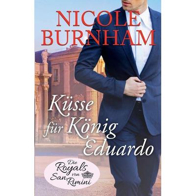 Küsse für König Eduardo, Taschenbuch von Nicole Burnham, Nicole Burnham, 978-1-941828-84-7