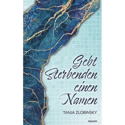 Gebt Sterbenden einen Namen, Taschenbuch von Tanja Zlobinsky, Novum Verlag, 978-3-7116-0648-8