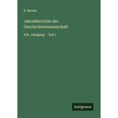 Jahresberichte der Geschichtswissenschaft, Taschenbuch von E. Berner, Antigonos Verlag, 978-3-563-88021-0