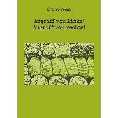 Angriff von links! Angriff von rechts!, Taschenbuch von K. Theo Frank, BoD – Books on Demand, 978-3-7583-3071-1