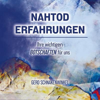 Nahtoderfahrungen - Ihre wichtigen Botschaften für uns - Gerd Schnakenwinkel, 9783903579125
