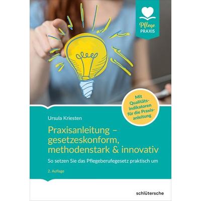 Praxisanleitung – gesetzeskonform, methodenstark & innovativ, Taschenbuch von Ursula Kriesten, Schlütersche Verlag, 978-3-8426-0851-1