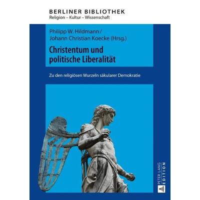 Christentum und politische Liberalität, Gebundene Ausgabe von , Peter Lang GmbH, Internationaler Verlag der Wissenschaften, 978-3-631-67245-7