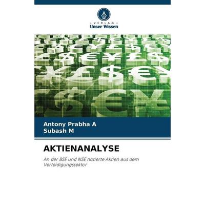 Aktienanalyse, Taschenbuch von Antony Prabha A.,Subash M., Verlag Unser Wissen, 978-620-9-25481-9
