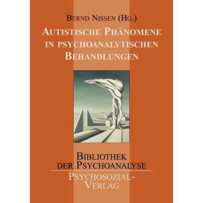 Autistische Phänomene in psychoanalytischen Behandlungen, Taschenbuch von Bernd Nissen, Psychosozial, 978-3-89806-545-0