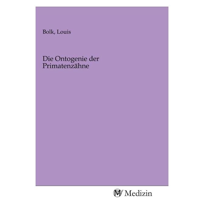 MV-Medizin Die Ontogenie der Primatenzähne (Softcover, Louis Bolk) (56148914)
