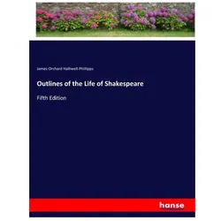 Outlines of the Life of Shakespeare, Belletristik von James Orchard Halliwell-Phillipps