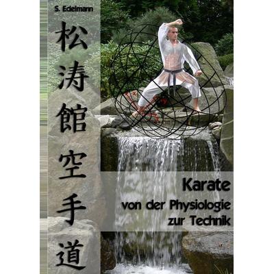 Karate - von der Physiologie zur Technik, Gebundene Ausgabe von Sebastian Edelmann, BoD – Books on Demand, 978-3-8334-8806-1
