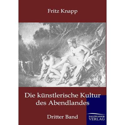 Die künstlerische Kultur des Abendlandes, Taschenbuch von Fritz Knapp, Salzwasser, 978-3-86444-306-0