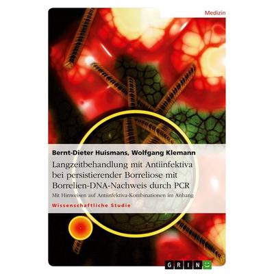 Langzeitbehandlung mit Antiinfektiva bei persistierender Borreliose mit Borrelien-DNA-Nachweis durch PCR, Taschenbuch von Bernt-Dieter
