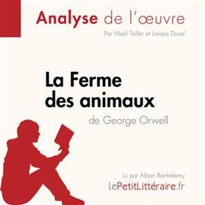 La Ferme des animaux de George Orwell (Analyse de l'oeuvre) - LePetitLitteraire,Maël Tailler,Larissa Duval, Audio, 9782808019798