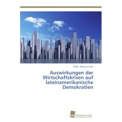 Auswirkungen der Wirtschaftskrisen auf lateinamerikanische Demokratien, Taschenbuch von Pedro Aravena Lavín, Südwestdeutscher Verlag für