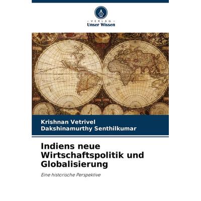 Indiens neue Wirtschaftspolitik und Globalisierung, Taschenbuch von Krishnan Vetrivel,Dakshinamurthy Senthilkumar, Verlag Unser Wissen,
