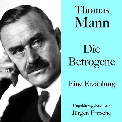 Thomas Mann: Die Betrogene - Thomas Mann, Audio, 9783754525647