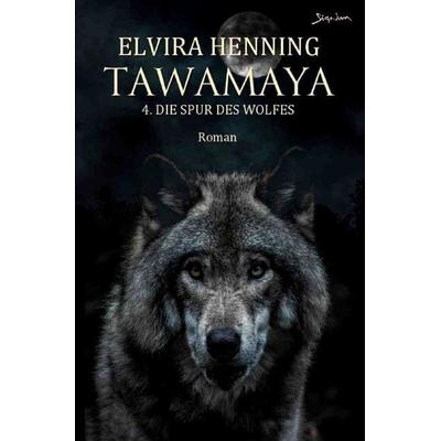 Tawamaya - 4. Die Spur des Wolfes, Taschenbuch von Elvira Henning, Epubli, 978-3-7575-5151-3