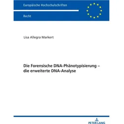 Die Forensische DNA-Phänotypisierung die erweiterte DNA-Analyse, Fachbücher von Lisa Allegra Markert