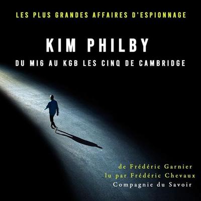 Kim Philby du MI6 au KGB les Cinq de Cambridge - Frédéric Garnier, Audio, 9782821153974