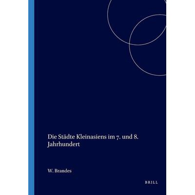 Die Städte Kleinasiens im 7. und 8. Jahrhundert, Taschenbuch von W. Brandes, Brill, 978-90-5063-012-2