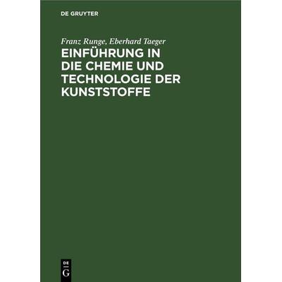 Einführung in die Chemie und Technologie der Kunststoffe, Gebundene Ausgabe von Franz Runge,Eberhard Taeger, De Gruyter, 978-3-11-253171-6