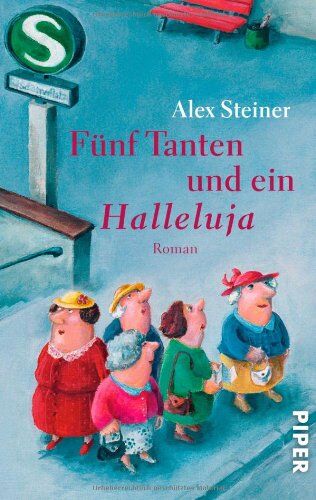 Alex Steiner - Fünf Tanten und ein Halleluja: Roman (Tanten-Reihe) - Preis vom 07.10.2026 11:45:10 h