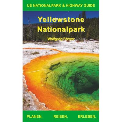Yellowstone Nationalpark, Taschenbuch von Wolfgang Förster, BoD – Books on Demand, 978-3-7431-7277-7