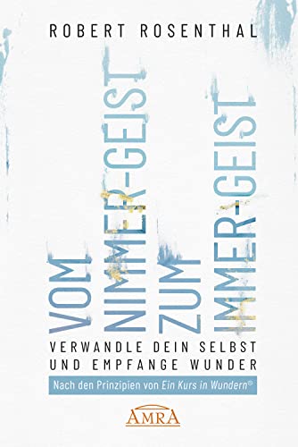 Robert Rosenthal - VOM NIMMER-GEIST ZUM IMMER-GEIST. Verwandle dein Selbst und empfange Wunder. Nach den Prinzipien von in Kurs in Wundern® - Preis vom 04.10.2026 03:51:26 h