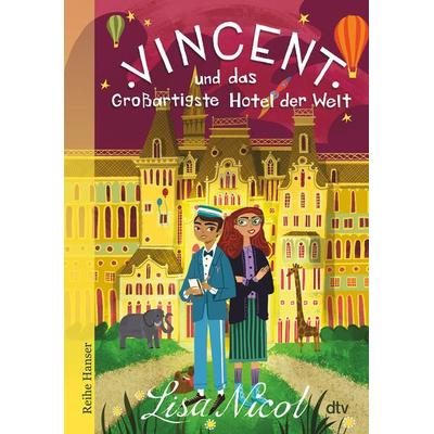 Vincent und das Großartigste Hotel der Welt, Gebundene Ausgabe von Lisa Nicol, dtv
