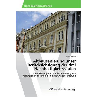 Altbausanierung unter Berücksichtigung der drei Nachhaltigkeitssäulen, Taschenbuch von Frank Boever, AV Akademikerverlag, 978-3-639-85919-5