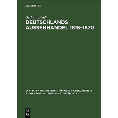 Deutschlands Aussenhandel 1815–1870, Gebundene Ausgabe von Gerhard Bondi, De Gruyter, 978-3-11-253223-2