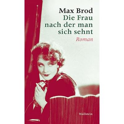 Die Frau nach der man sich sehnt, Gebundene Ausgabe von Max Brod, Wallstein Verlag, 978-3-8353-1333-0