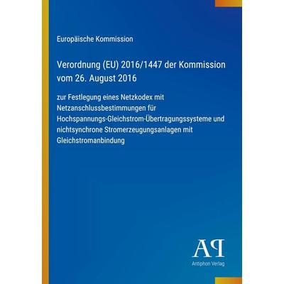 Verordnung (EU) 2016/1447 der Kommission vom 26. August 2016, Taschenbuch von Europäische Kommission, Antiphon Verlag, 978-3-387-99206-9