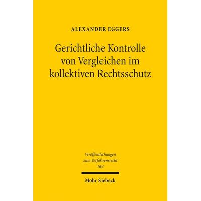 Gerichtliche Kontrolle von Vergleichen im kollektiven Rechtsschutz, Taschenbuch von Alexander Eggers, Mohr Siebeck, 978-3-16-157544-0