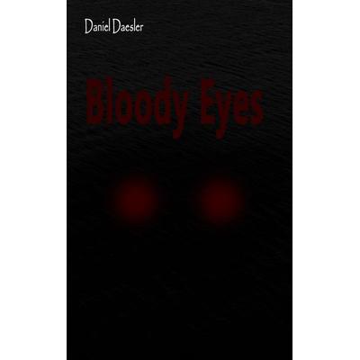 Bloody Eyes, Taschenbuch von Daniel Daesler, BoD – Books on Demand, 978-3-7347-8006-6