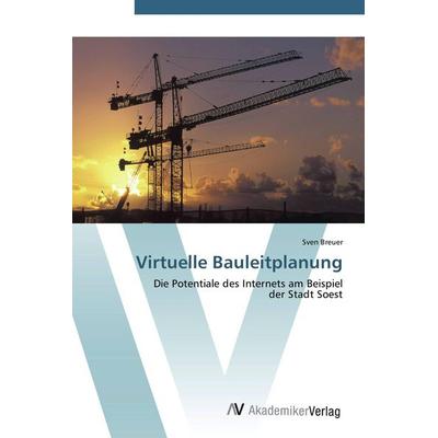 Virtuelle Bauleitplanung, Taschenbuch von Sven Breuer, AV Akademikerverlag, 978-3-639-41408-0