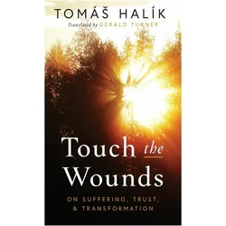 Touch the Wounds: On Suffering, Trust, and Transformation, Sachbücher von Gerald Turner, Tomás Halík