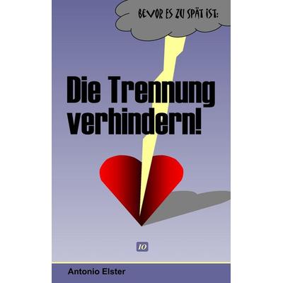 Die Trennung verhindern, Taschenbuch von Antonio Elster, BoD – Books on Demand, 978-3-8370-8865-6