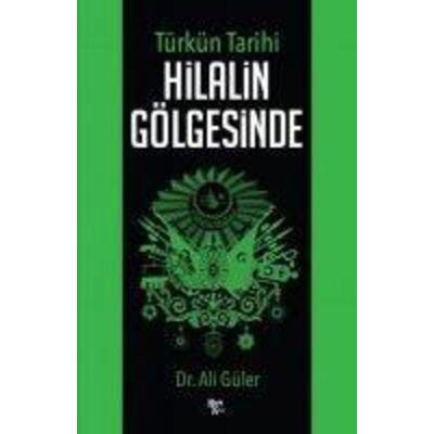 Türkün Tarihi Hilalin Gölgesinde, Taschenbuch von Ali Güler, Halk Kitabevi