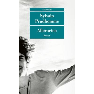 Allerorten, Taschenbuch von Sylvain Prudhomme, Unionsverlag, 978-3-293-20937-4