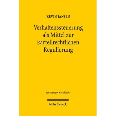 Verhaltenssteuerung als Mittel zur kartellrechtlichen Regulierung, Taschenbuch von Kevin Jansen, Mohr Siebeck, 978-3-16-158900-3