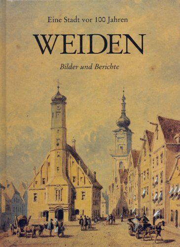 Petra Vorsatz - Weiden: Eine Stadt vor 100 Jahren. Bilder und Berichte - Preis vom 30.09.2026 09:01:18 h