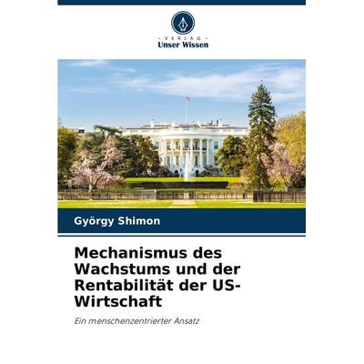 Mechanismus des Wachstums und der Rentabilität der US-Wirtschaft, Taschenbuch von György Shimon, Verlag Unser Wissen, 978-620-8-31109-4