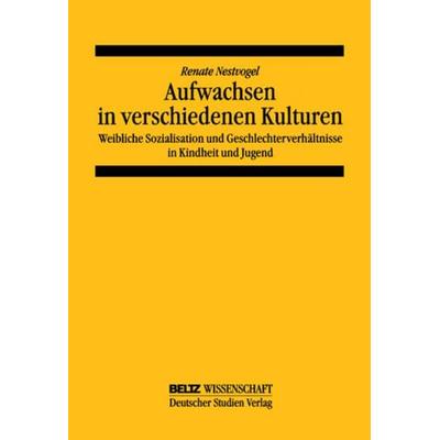 Aufwachsen in verschiedenen Kulturen: Weibliche Sozialisation und Geschlechterverhältnis in Kindheit und Jugend, Taschenbuch von Renate Nestvogel,