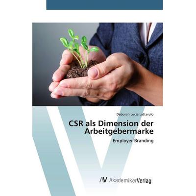 CSR als Dimension der Arbeitgebermarke, Taschenbuch von Deborah Lucia Lattarulo, AV Akademikerverlag, 978-3-639-84272-2