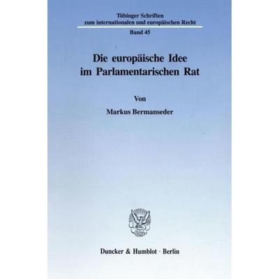 Die europäische Idee im Parlamentarischen Rat., Taschenbuch von Markus Bermanseder, Duncker & Humblot, 978-3-428-09154-6