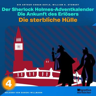 Die sterbliche Hülle (Der Sherlock Holmes-Adventkalender: Die Ankunft des Erlösers, Folge 4) - Arthur Conan Doyle,William K. Stewart, Audio,