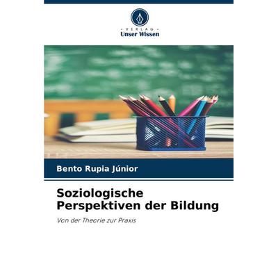 Soziologische Perspektiven der Bildung, Taschenbuch von Bento Rupia Júnior, Verlag Unser Wissen, 978-620-8-17314-2