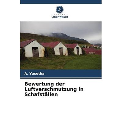 Bewertung der Luftverschmutzung in Schafställen, Taschenbuch von A. Yasotha, Verlag Unser Wissen, 978-620-9-89642-2