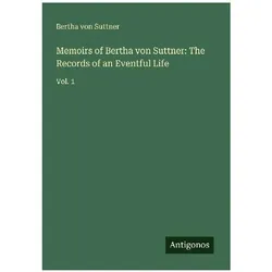 Memoirs of Bertha von Suttner: The Records of an Eventful Life, Belletristik von Bertha von Suttner
